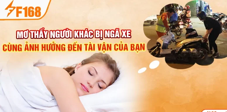 Mơ thấy người khác bị ngã xe cùng ảnh hưởng đến tài vận của bạn Mơ thấy người khác bị ngã xe cùng ảnh hưởng đến tài vận của bạn